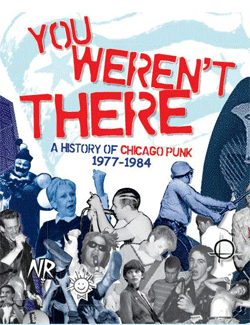 You Weren't There: A History of Chicago Punk 1977-84--Thursday 8/7 @ Silent Movie Theater