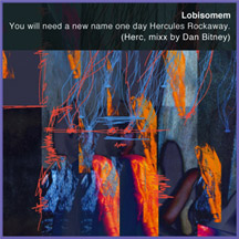 New Lobisomem: “You will need a new name one day, Hercules Rockaway” Remix by Dan Bitney of Tortoise